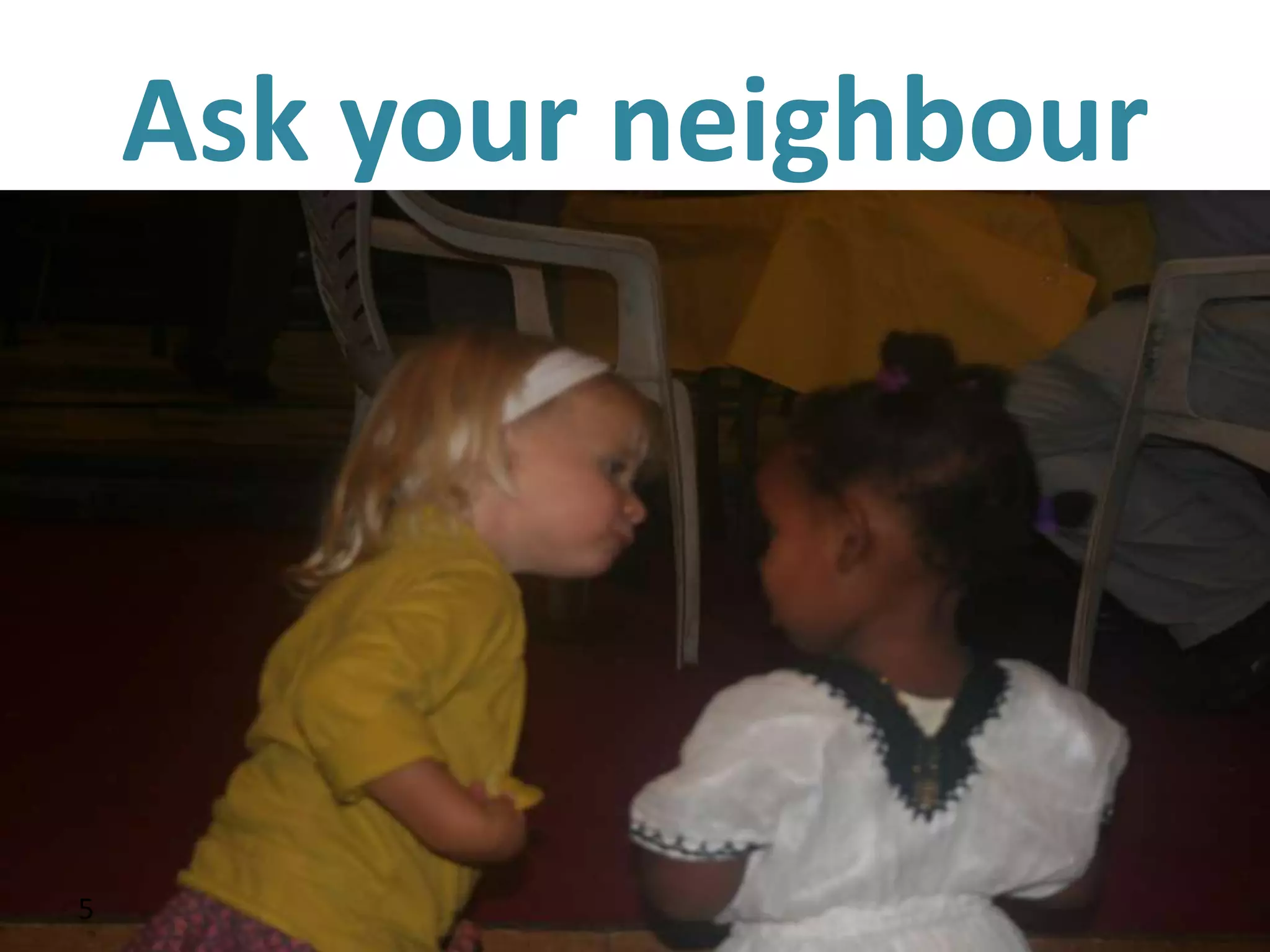 Ask your neighbour




5
    5
 