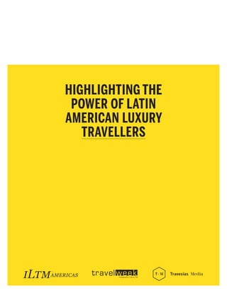 HIGHLIGHTING THE
POWER OF LATIN
AMERICAN LUXURY
TRAVELLERS
 