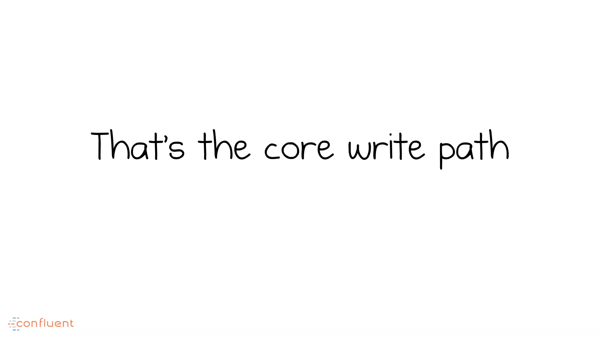 That’s the core write path
 