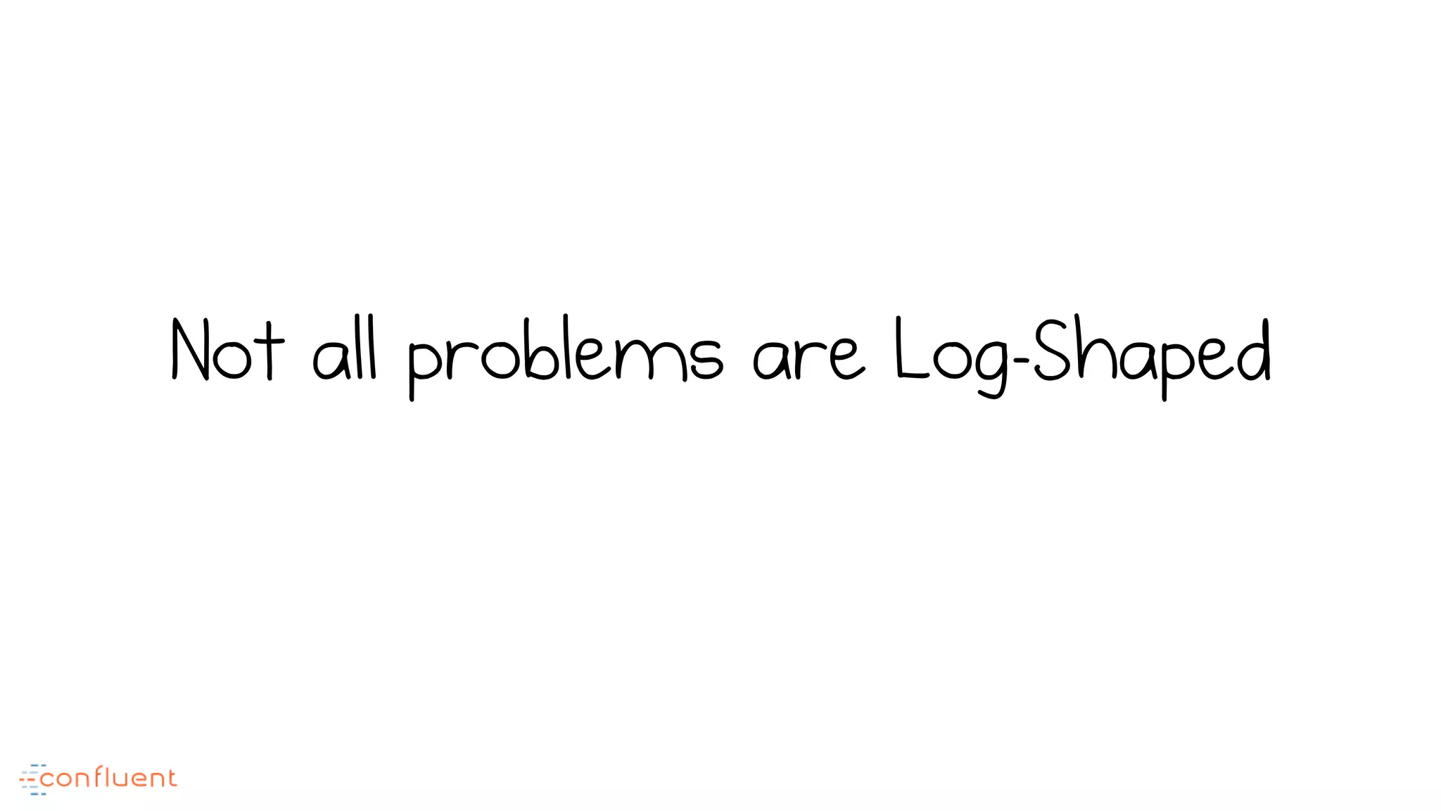 Not all problems are Log-Shaped
 