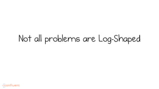 Not all problems are Log-Shaped
 
