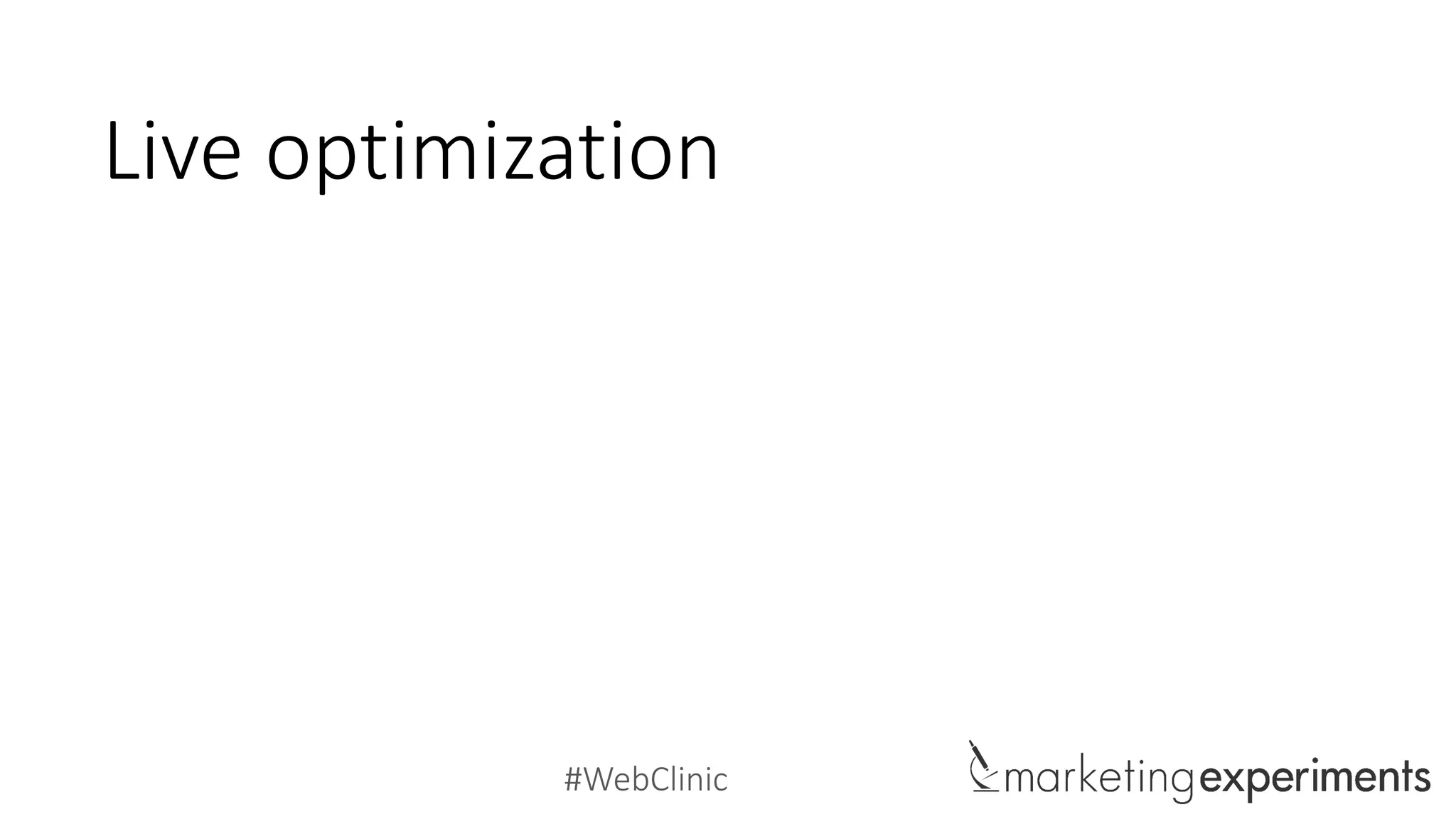 #WebClinic
Live optimization
 