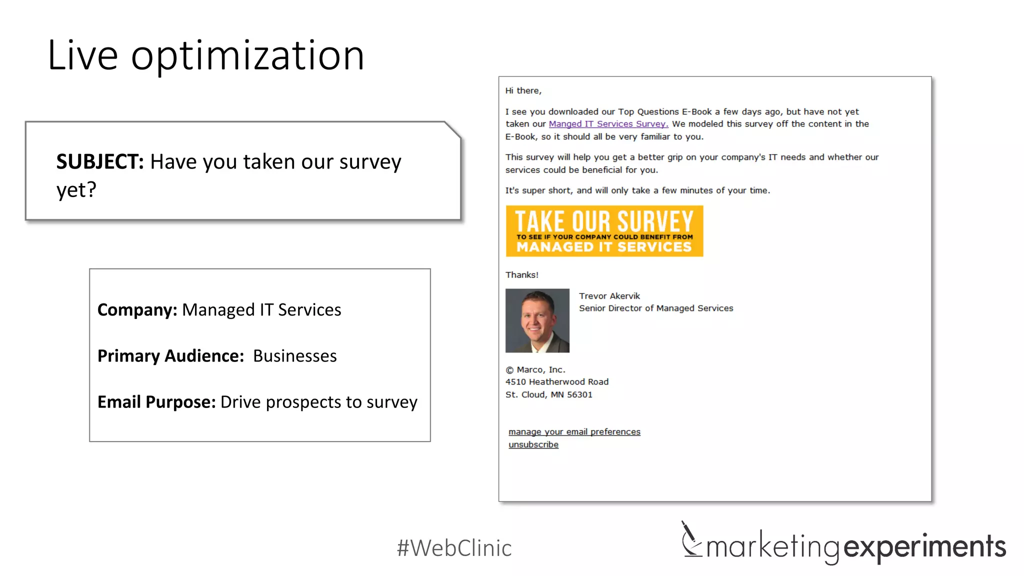 #WebClinic
Live optimization
SUBJECT: Have you taken our survey
yet?
Company: Managed IT Services
Primary Audience: Businesses
Email Purpose: Drive prospects to survey
 