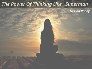The Power Of Thinking Like "Superman"
 