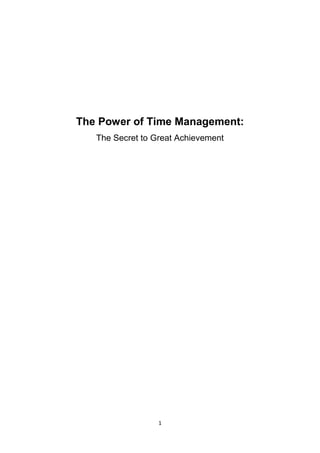 1
The Power of Time Management:
The Secret to Great Achievement
 