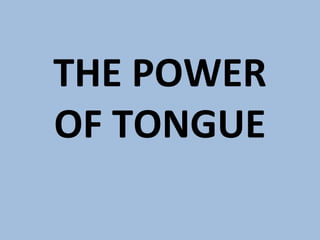 THE POWER
OF TONGUE

 