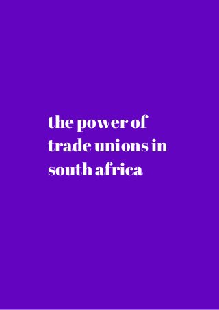 the power of 
trade unions in 
south africa 
 