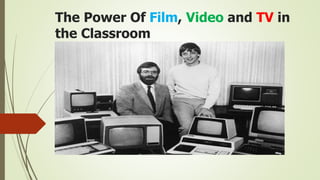 The Power Of Film, Video and TV in
the Classroom
 
