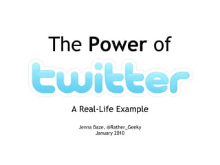 The  Power  of A Real-Life Example Jenna Baze, @Rather_Geeky January 2010 