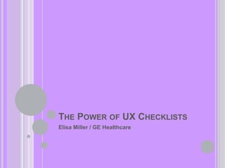 The Power of UX Checklists Elisa Miller / GE Healthcare 