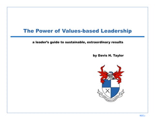The Power of Values-based Leadership
a leader’s guide to sustainable, extraordinary results

by Davis H. Taylor

NEXT >

 