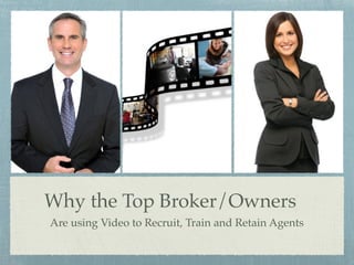 Why the Top Broker/Owners
Are using Video to Recruit, Train and Retain Agents
 