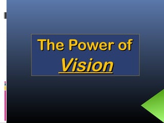 The Power ofThe Power of
VisionVision
 