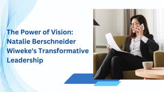 The Power of Vision:
Natalie Berschneider
Wiweke's Transformative
Leadership
 