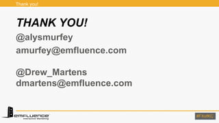 #FXofKC#FXofKC
THANK YOU!
@alysmurfey
amurfey@emfluence.com
@Drew_Martens
dmartens@emfluence.com
Thank you!
 