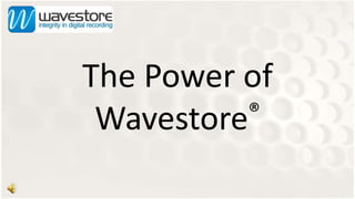 The Power of Wavestore® 