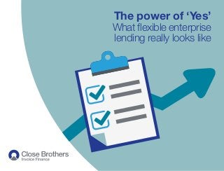 The power of ‘Yes’
What flexible enterprise
lending really looks like
 