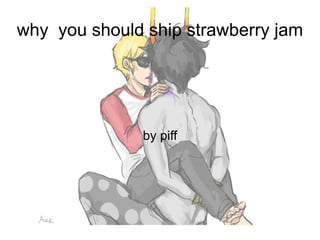 why you should ship strawberry jam




              by piff
 