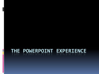 The PowerPoint Experience 