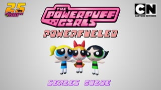 The Powerpuff Girls Powerfueled Series Guide pptx
