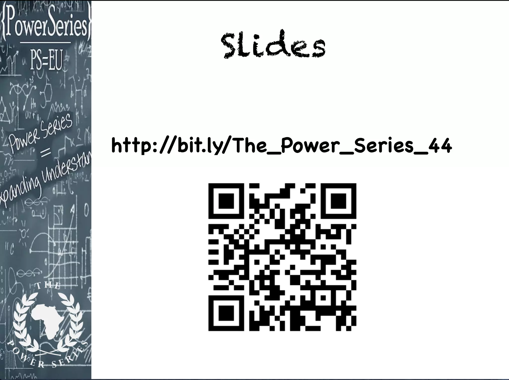 Slides
http://bit.ly/The_Power_Series_44
 
