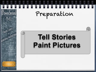 Tell Stories
Paint Pictures
Preparation
 