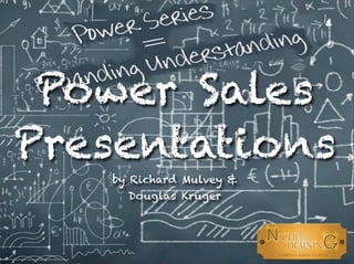 Power Sales
Presentations
by Richard Mulvey &
Douglas Kruger
 