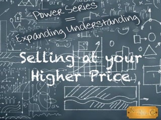 Selling at your
Higher Price
 