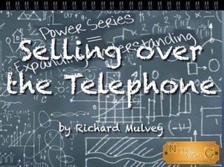 Selling over
the Telephone
by Richard Mulvey
 