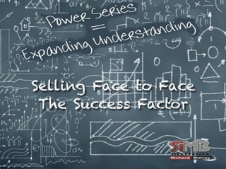 Selling Face to Face
The Success Factor
 