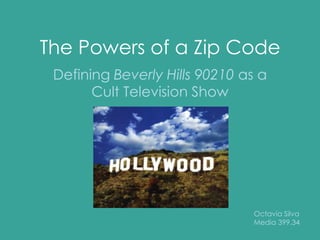 The Powers of a Zip Code Defining Beverly Hills 90210 as a Cult Television Show Octavia Silva Media 399.34 