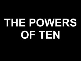 THE POWERS OF TEN 
