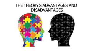 THE THEORY’S ADVANTAGES AND
DISADVANTAGES
 