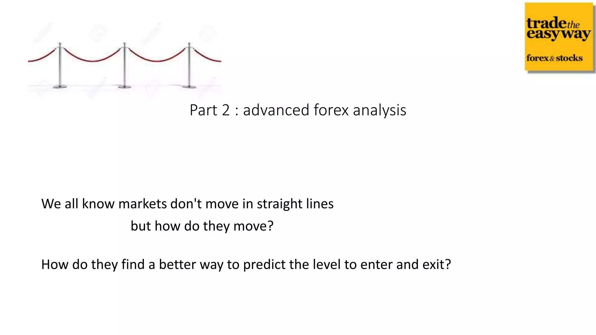 We all know markets don't move in straight lines
but how do they move?
How do they find a better way to predict the level to enter and exit?
Part 2 : advanced forex analysis
 