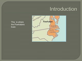 IntroductionThis is wherethe Powhatanslived.