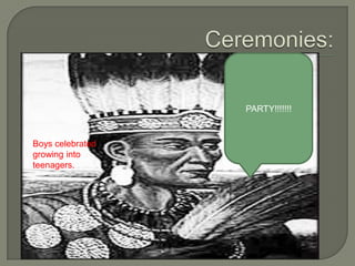 Ceremonies:PARTY!!!!!!!Boys celebrated growing into teenagers.