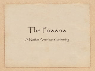 The Powwow ,[object Object]
