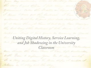 The Practical Historian: Uniting Digital History, Service Learning, and Job Shadowing in the University Classroom