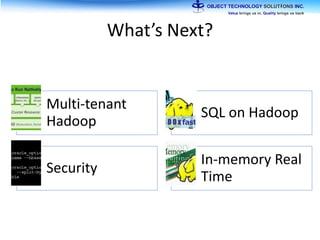 What’s Next?
Multi-tenant
Hadoop
SQL on Hadoop
Security
In-memory Real
Time
 