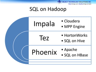 SQL on Hadoop
Impala
Tez
Phoenix
• Cloudera
• MPP Engine
• HortonWorks
• SQL on Hive
• Apache
• SQL on HBase
 