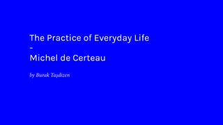 The Practice of Everyday Life
-
Michel de Certeau
 
