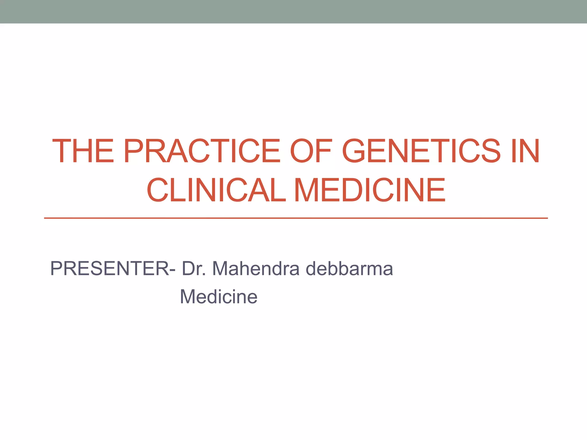 The practice of genetics in clinical medicine | PPTX