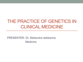 The practice of genetics in clinical medicine | PPTX
