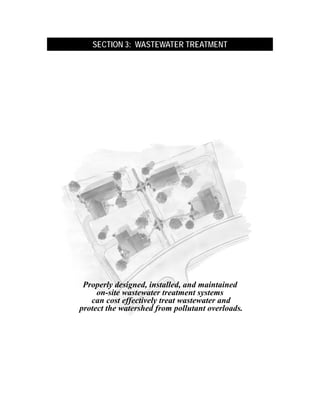 SECTION 3: WASTEWATER TREATMENT




 Properly designed, installed, and maintained
     on-site wastewater treatment systems
   can cost effectively treat wastewater and
protect the watershed from pollutant overloads.
 