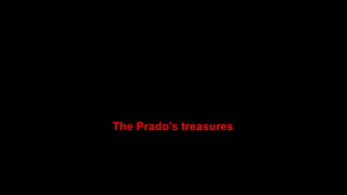 The Prado’s treasures
 
