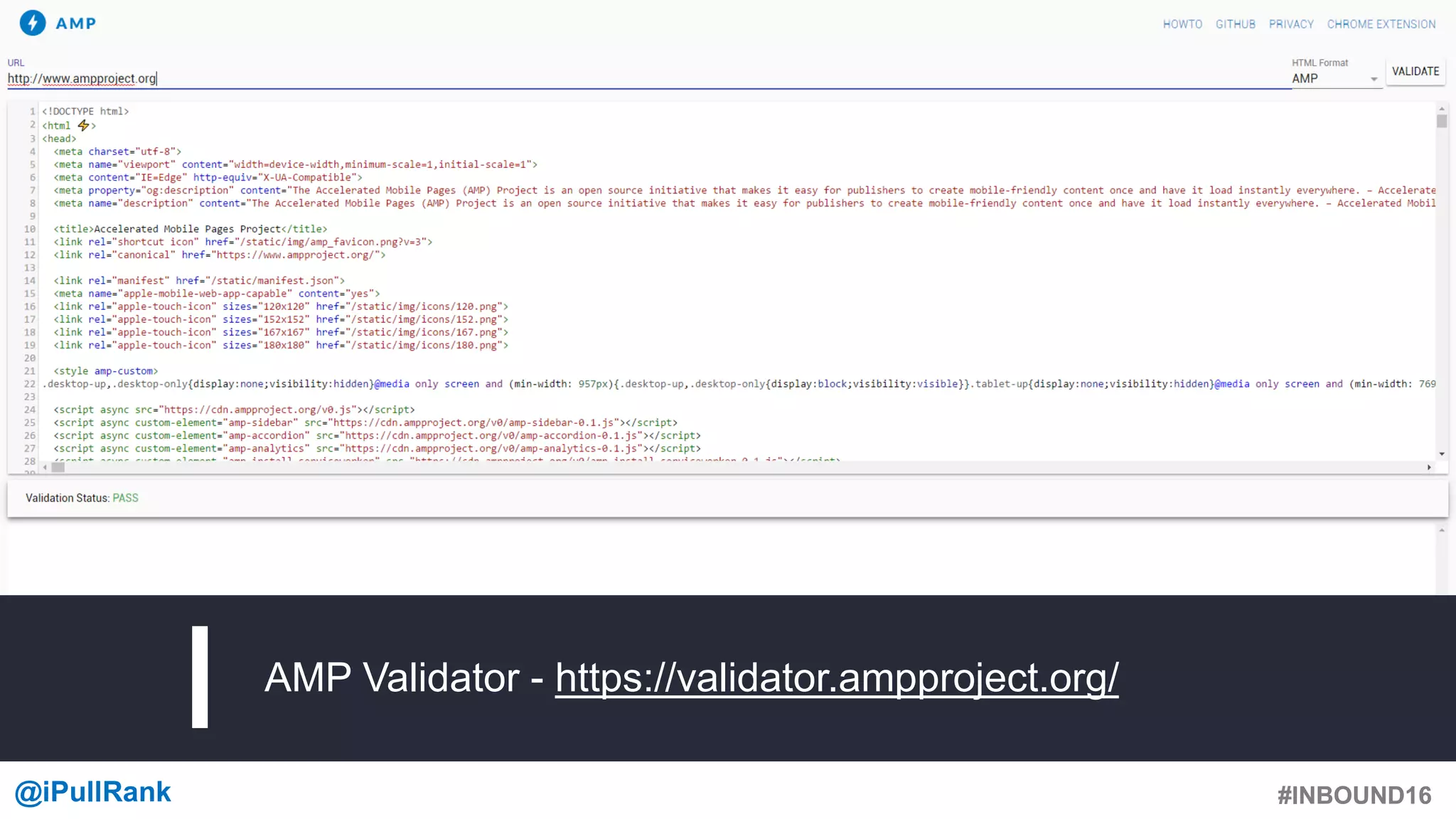 #INBOUND16@iPullRank #INBOUND16
AMP Validator - https://validator.ampproject.org/
 