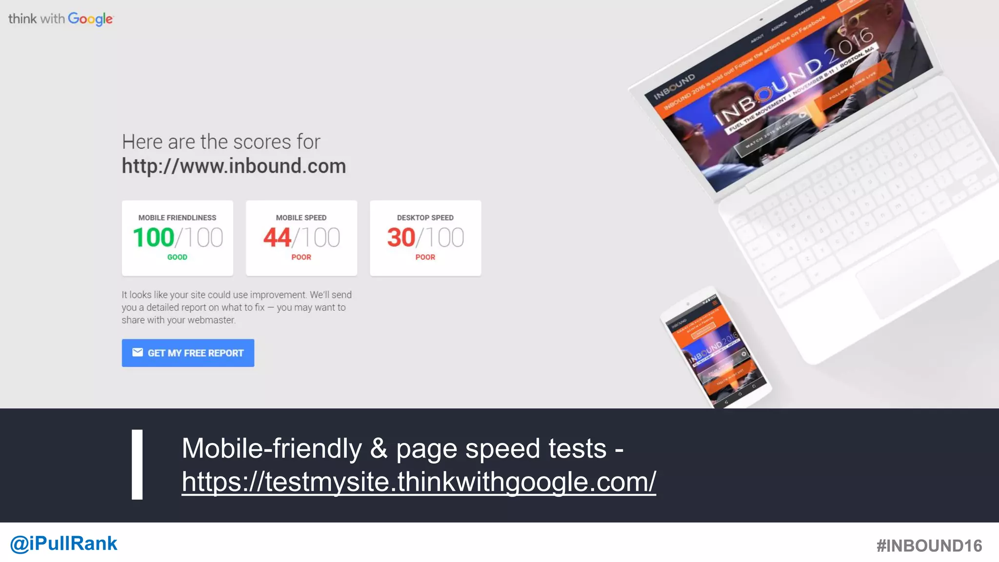 #INBOUND16@iPullRank #INBOUND16
Mobile-friendly & page speed tests -
https://testmysite.thinkwithgoogle.com/
 