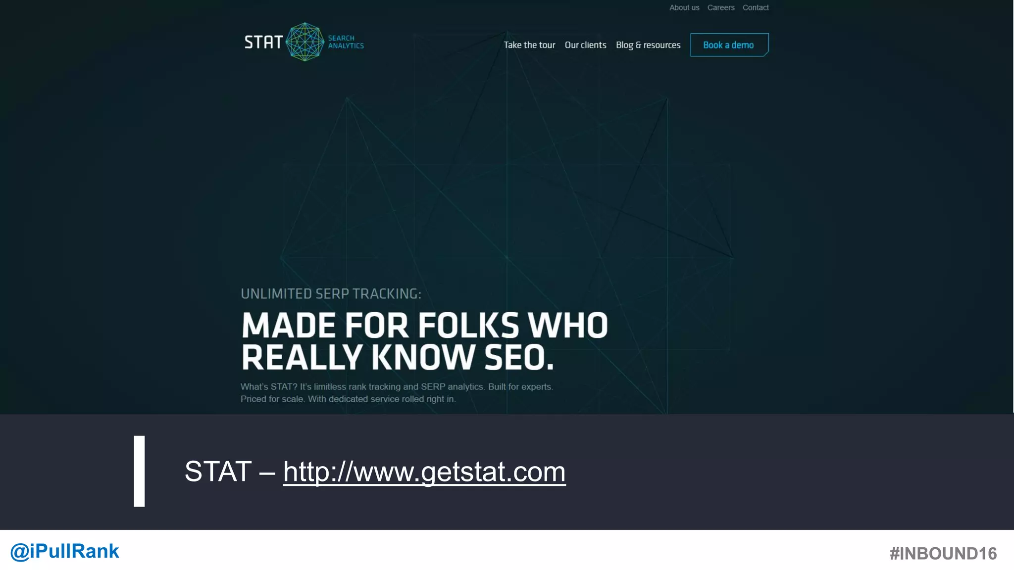 #INBOUND16@iPullRank #INBOUND16
STAT – http://www.getstat.com
 