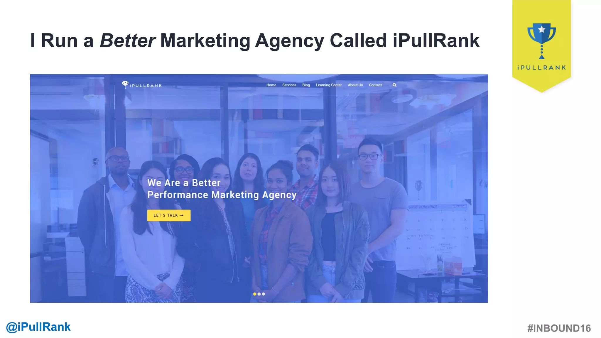 #INBOUND16@iPullRank@iPullRank
I Run a Better Marketing Agency Called iPullRank
 