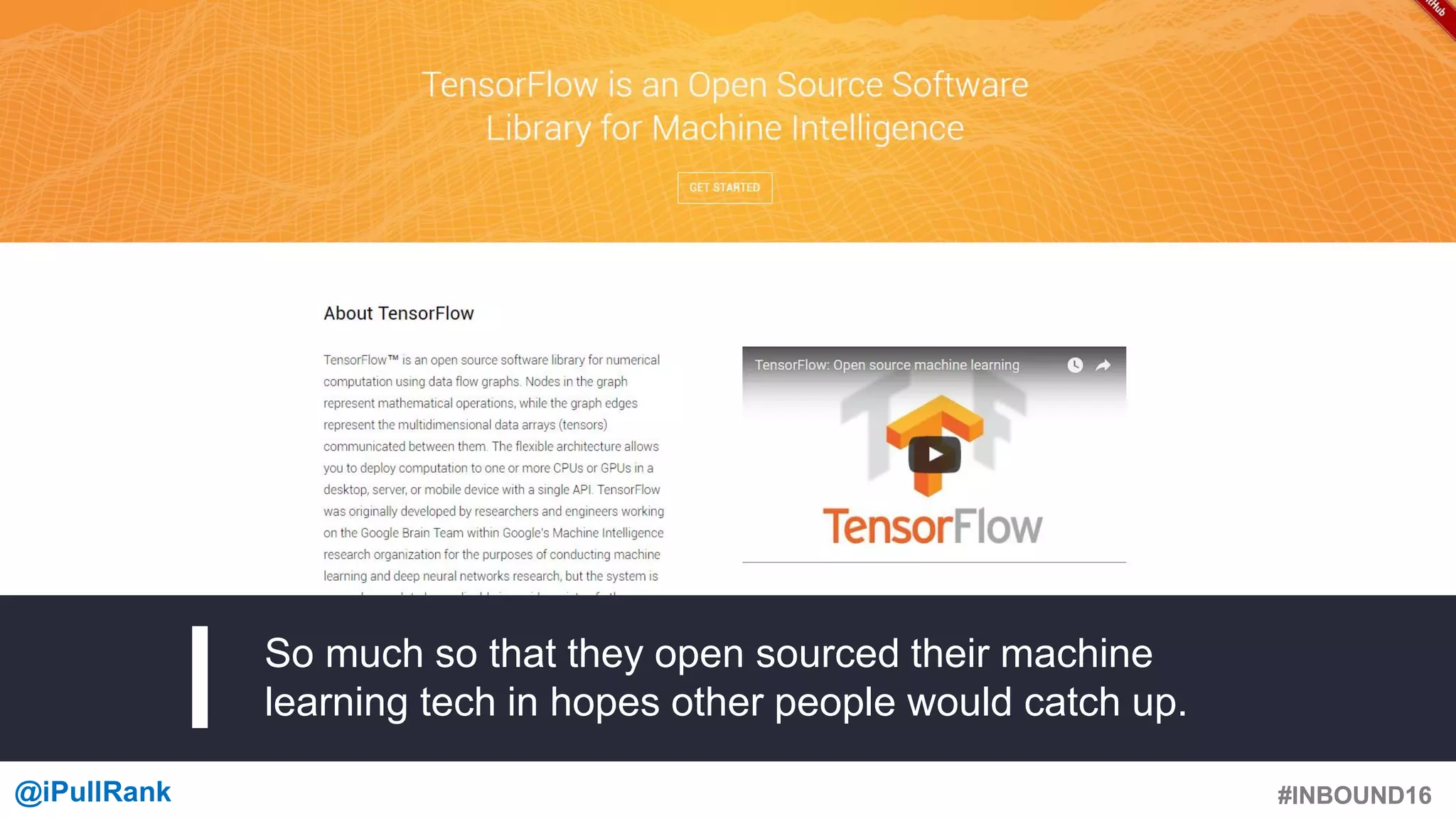 #INBOUND16@iPullRank #INBOUND16
So much so that they open sourced their machine
learning tech in hopes other people would catch up.
 